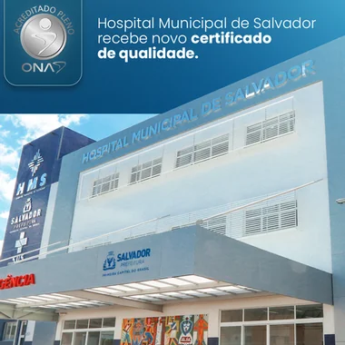 Hospital Municipal de Salvador avança na qualidade e conquista Acreditação ONA nível Pleno